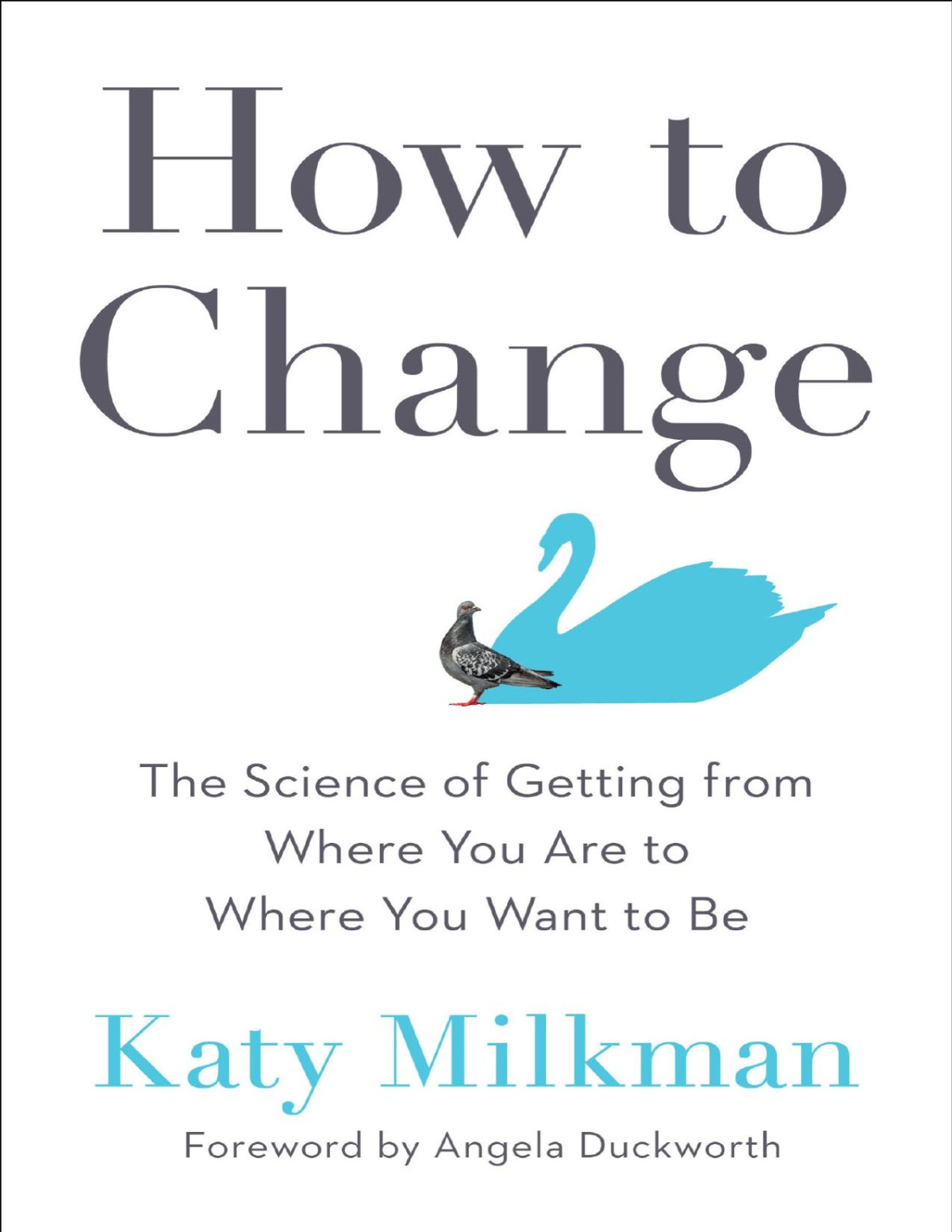 How To Change The Science Of Getting From Where You Are To Where You Want To Be Katy Milkman