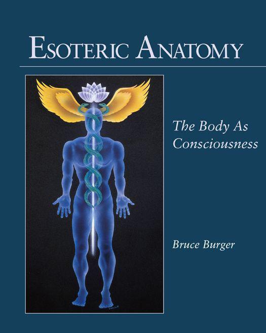 Esoteric Anatomy The Body As Consciousness Bruce Burger
