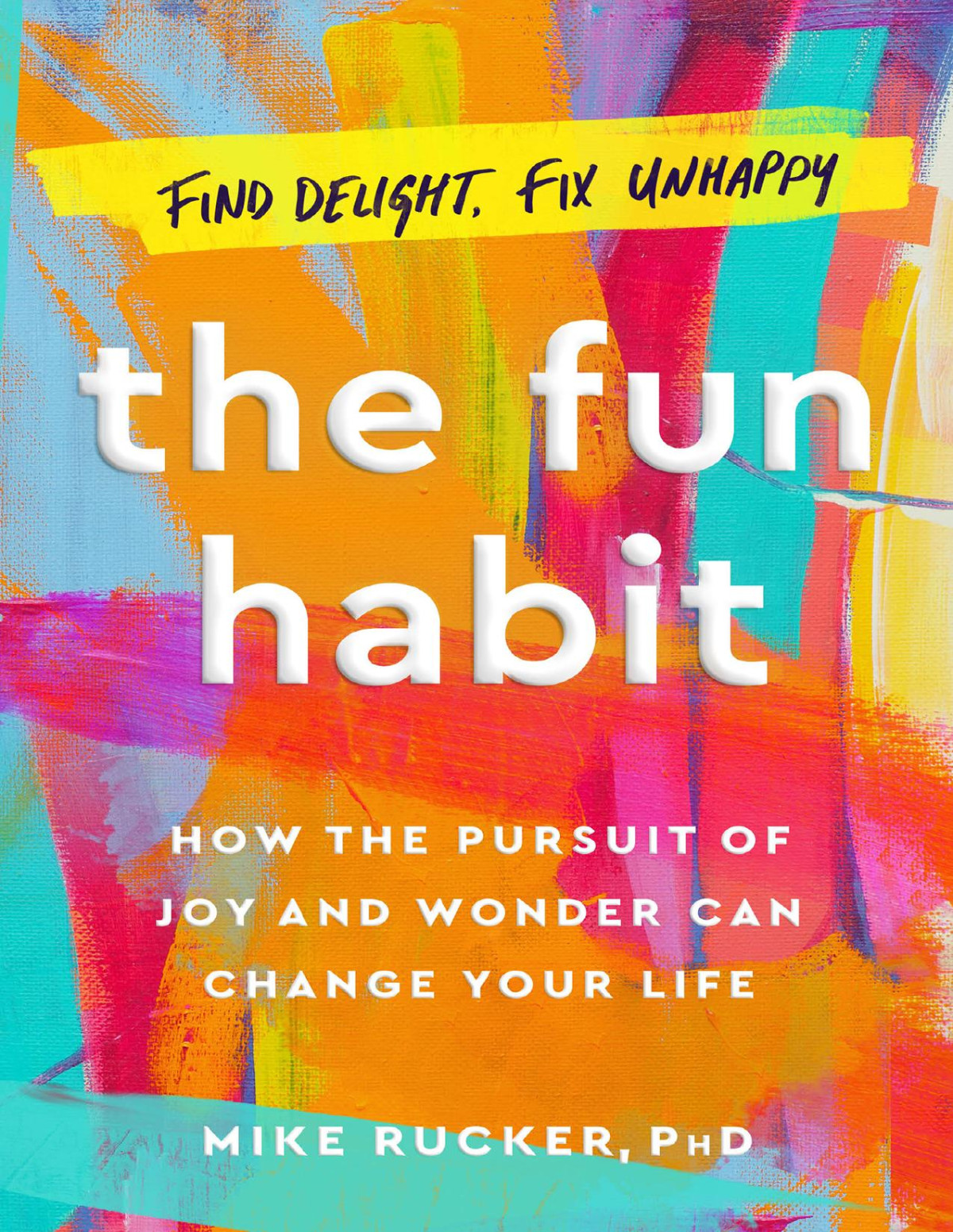 The Fun Habit How The Pursuit Of Joy And Wonder Can Change Your Life Rucker