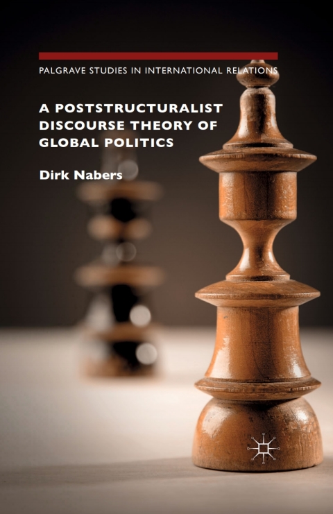 A Poststructuralist Discourse Theory Of Global Politics 1st Ed 2015 Dirk Nabers