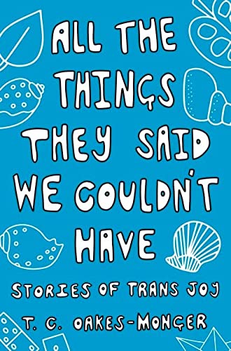 All The Things They Said We Couldnt Have Stories Of Trans Joy Tash Oakesmonger