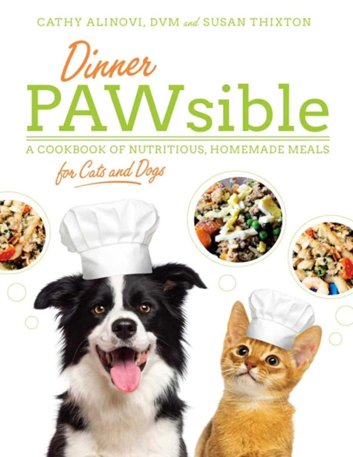 Dinner Pawsible A Cookbook Of Nutritious Homemade Meals For Cats And Dogs Cathy Alinovi