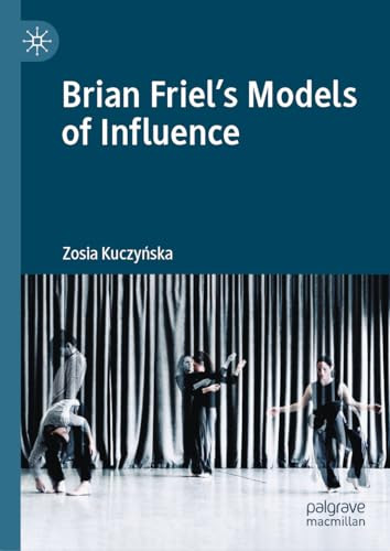 Brian Friels Models Of Influence 1st Edition Zosia Kuczyska