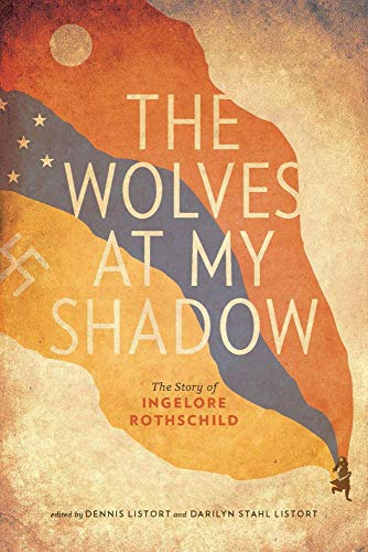 The Wolves At My Shadow The Story Of Ingelore Rothschild Ingelore Rothschild