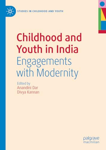 Childhood And Youth In India Engagements With Modernity 1st Edition Anandini Dar