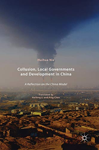 Collusion Local Governments And Development In China A Reflection On The China Model Huihua Nie