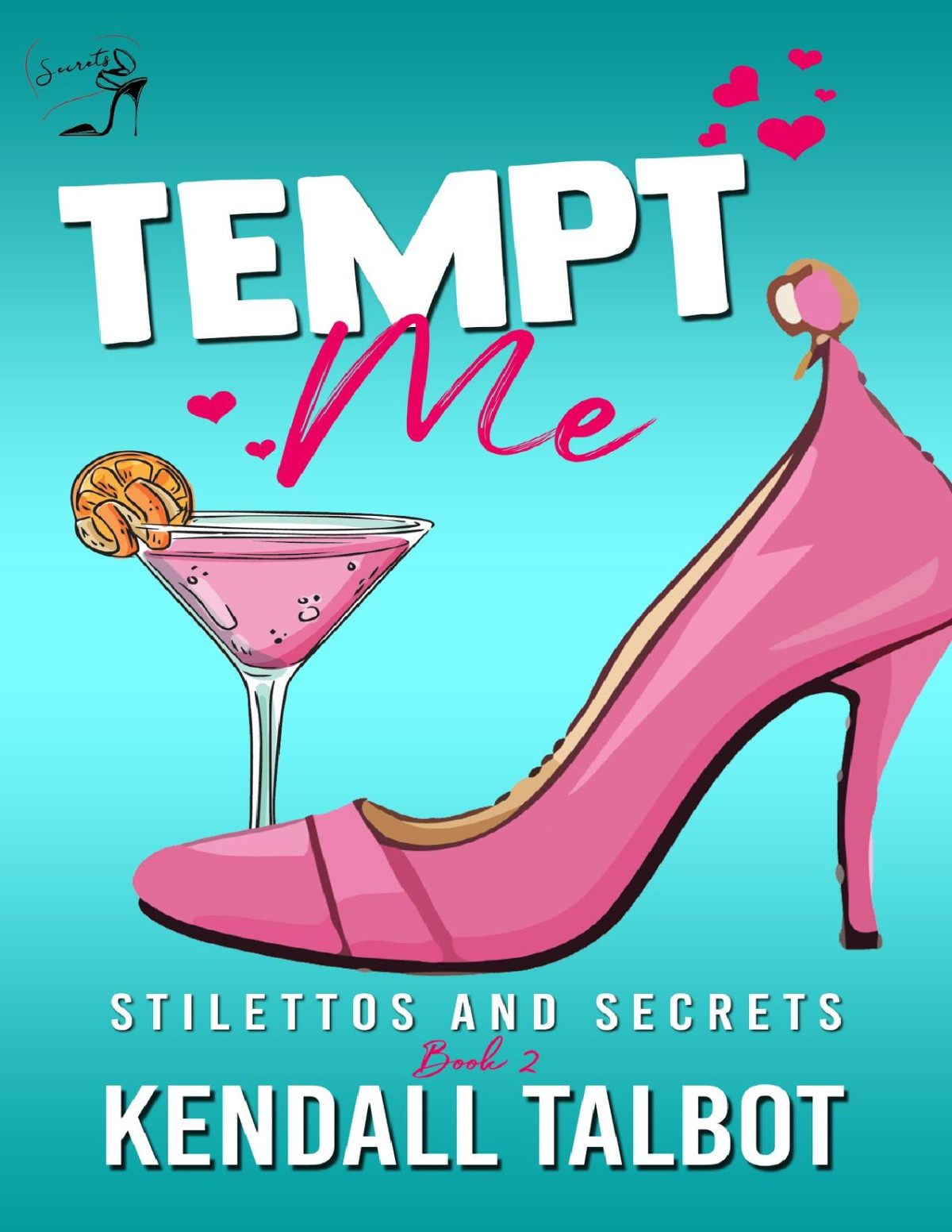 Tempt Me Stilettos And Secrets Book 2 Kendall Talbot