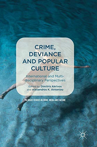 Crime Deviance And Popular Culture International And Multidisciplinary Perspectives Dimitris Akrivos