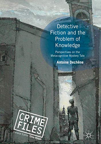 Detective Fiction And The Problem Of Knowledge Perspectives On The Metacognitive Mystery Tale Antoine Dechne