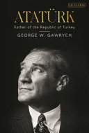 Atatrk Father Of The Republic Of Turkey George W Gawrych