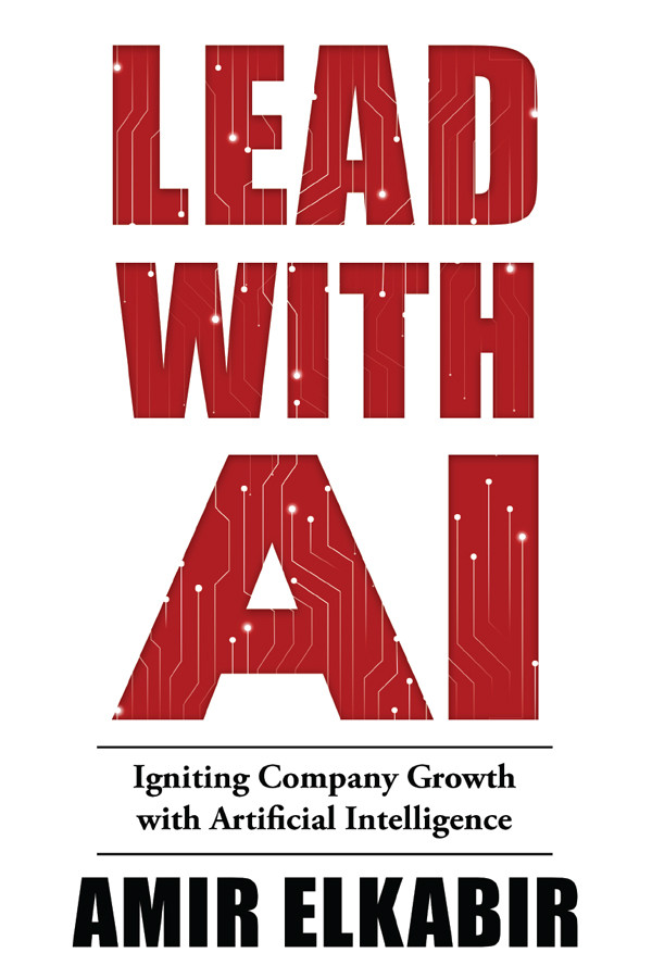Lead With Ai Igniting Company Growth With Artificial Intelligence 1st Edition Amir Elkabir