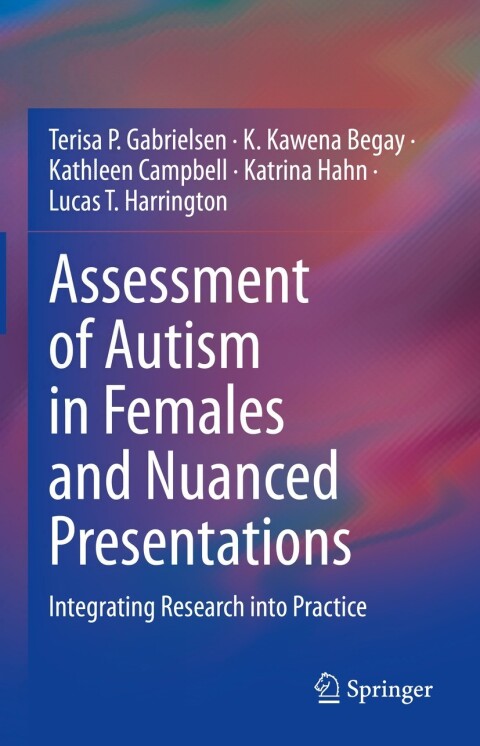 Assessment Of Autism In Females And Nuanced Presentations Integrating Research Into Practice Terisa P Gabrielsen
