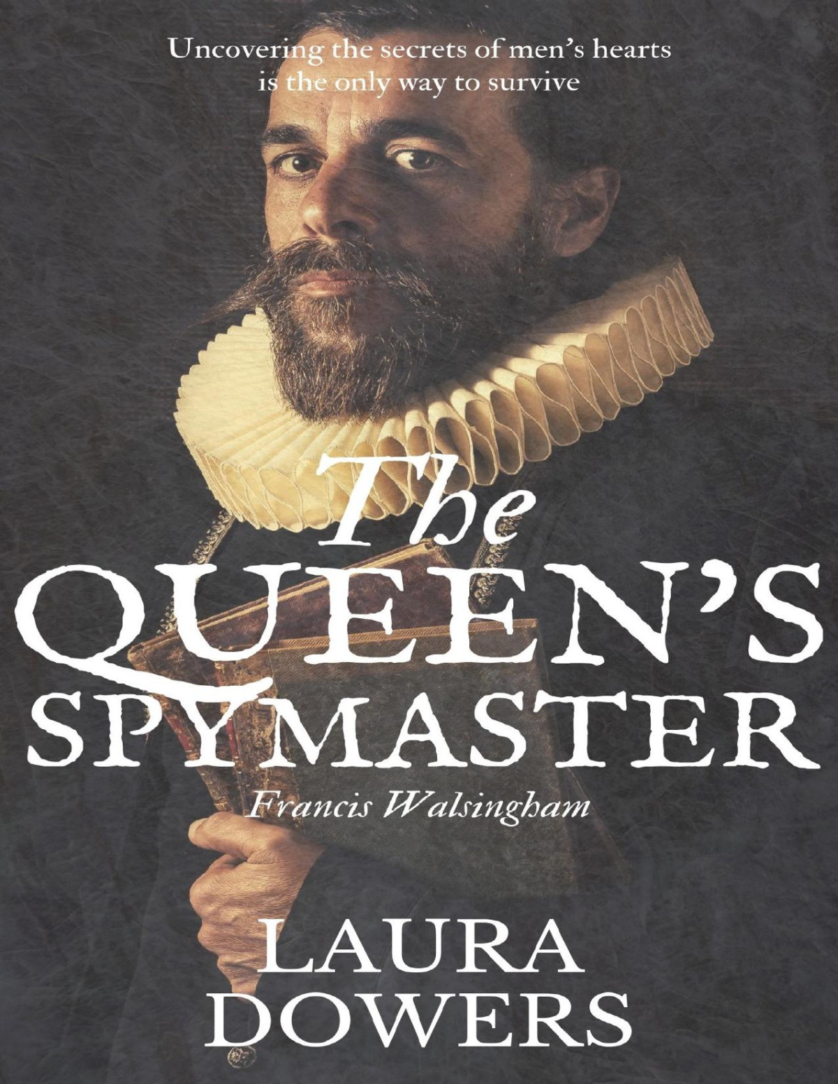 The Queens Spymaster Sir Francis Walsingham Laura Dowers