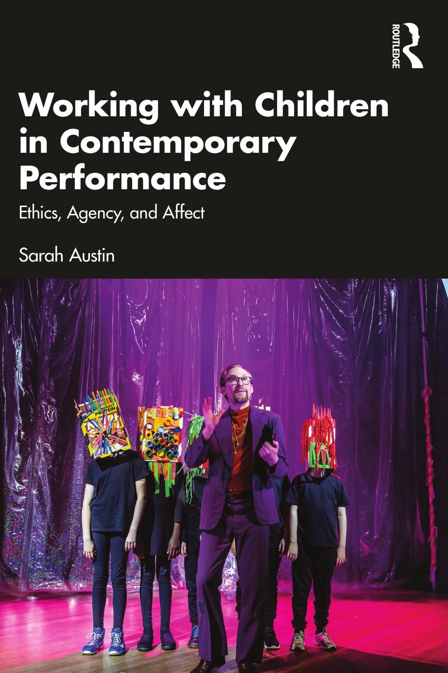 Working With Children In Contemporary Performance Ethics Agency And Affect First Edition Sarah Austin