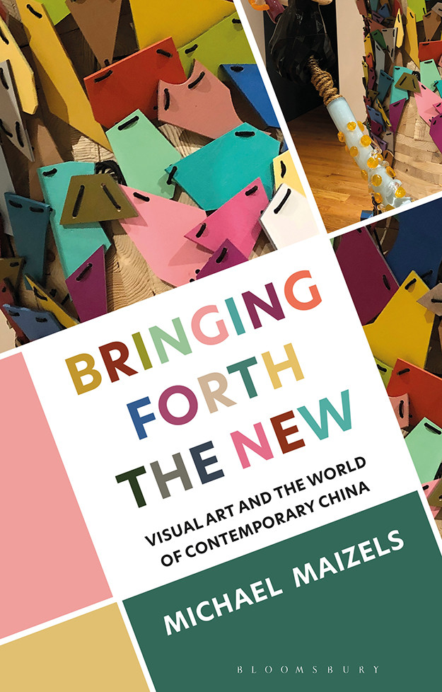 Bringing Forth The New Visual Art And The World Of Contemporary China Michael Maizels