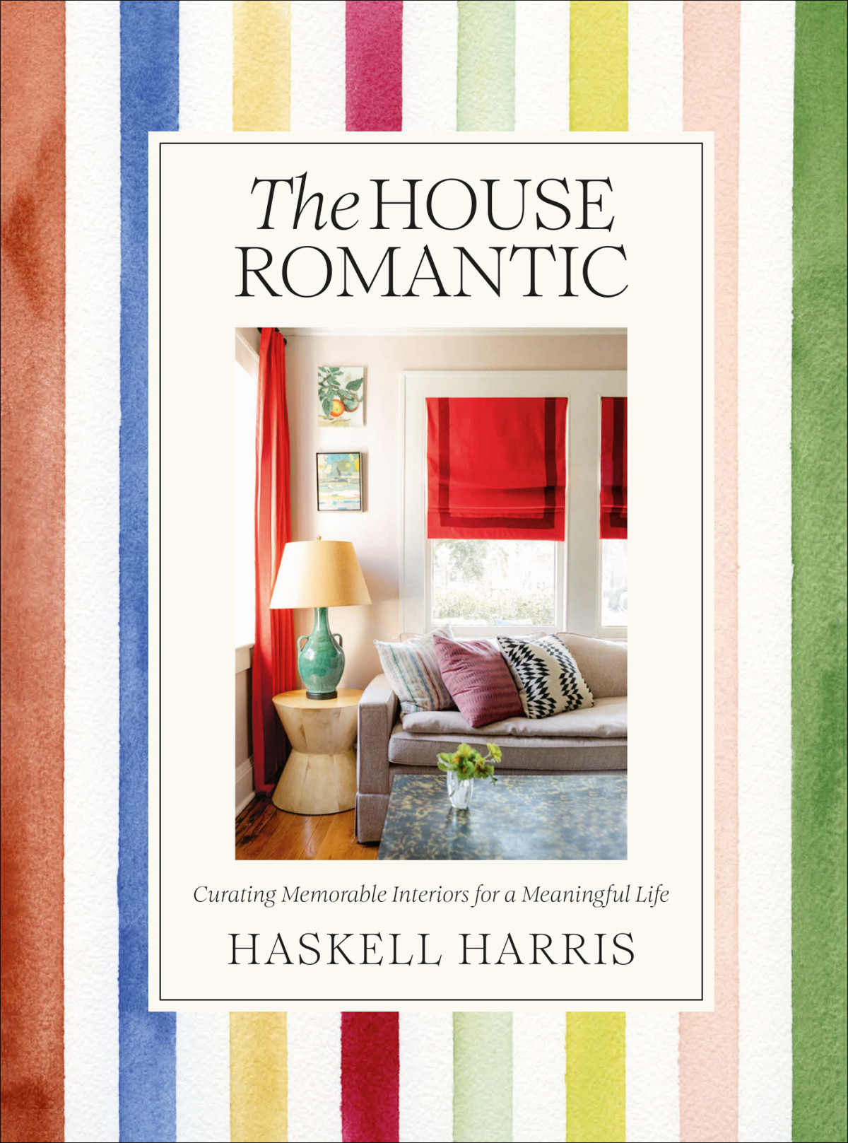 The House Romantic Curating Memorable Interiors For A Meaningful Life Haskell Harris