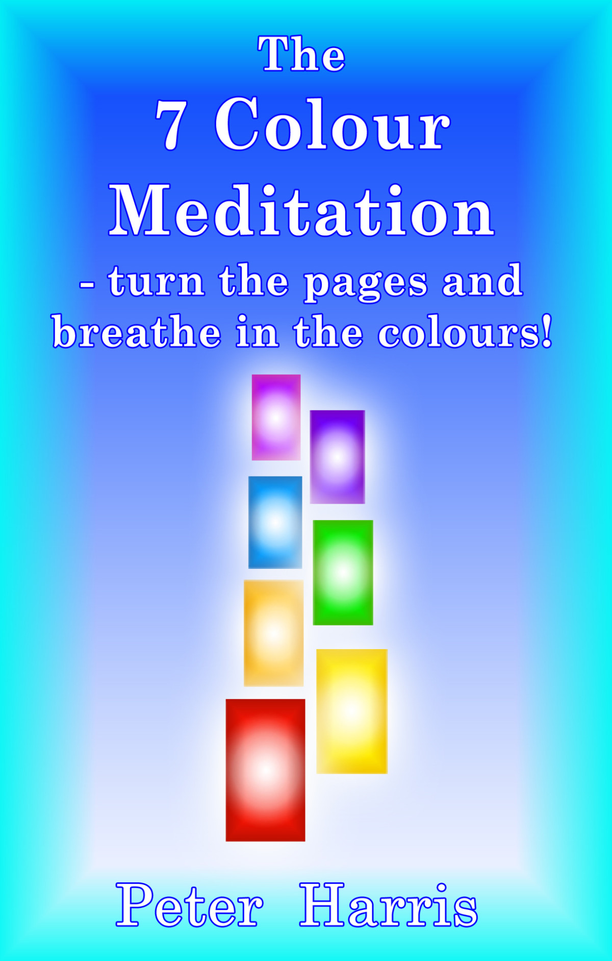 The 7 Colour Meditation Turn The Pages And Breathe In The Colours Harris