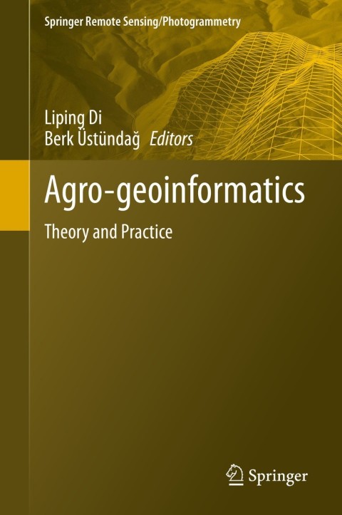 Agrogeoinformatics Theory And Practice Liping Di Berk Stnda