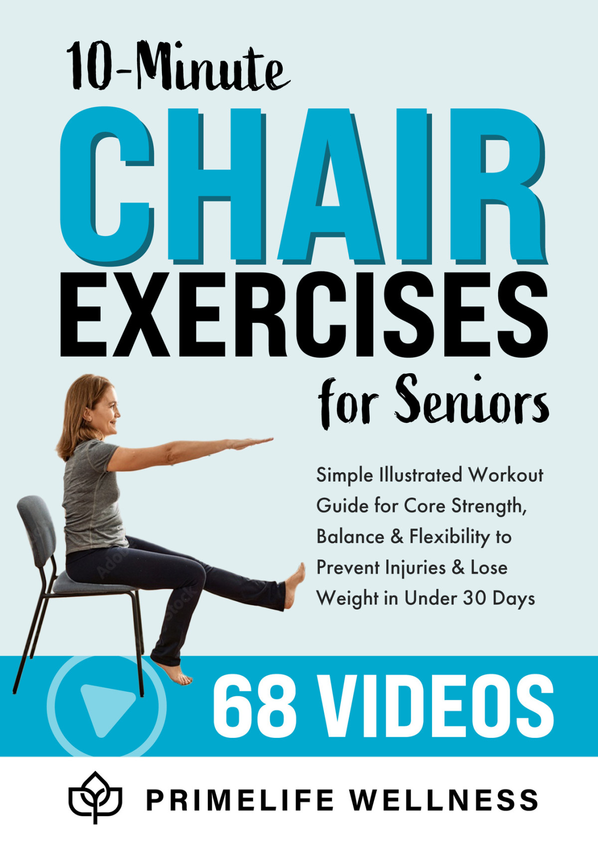 10minute Chair Exercises For Seniors Simple Illustrated Workout Guide For Core Strength Balance And Flexibility To Prevent Injuries And Lose Weight In Under 30 Days Video Included Primelife Wellness