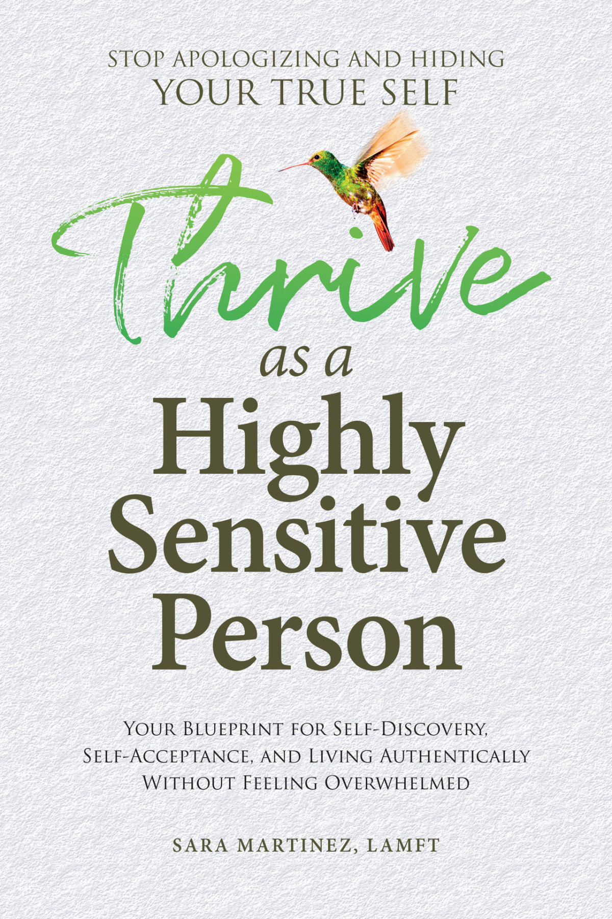 Thrive As A Highly Sensitive Person Stop Apologizing And Hiding Your True Self Your Blueprint For Selfdiscovery Selfacceptance And Living Authentically Without Feeling Overwhelmed Sara Martinez