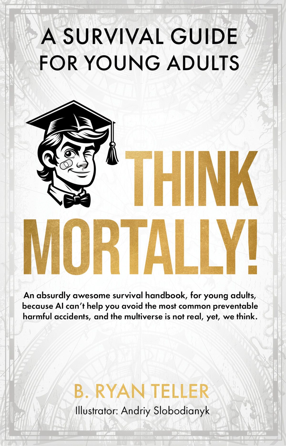 Think Mortally A Survival Guide For Young Adults Teller B Ryan