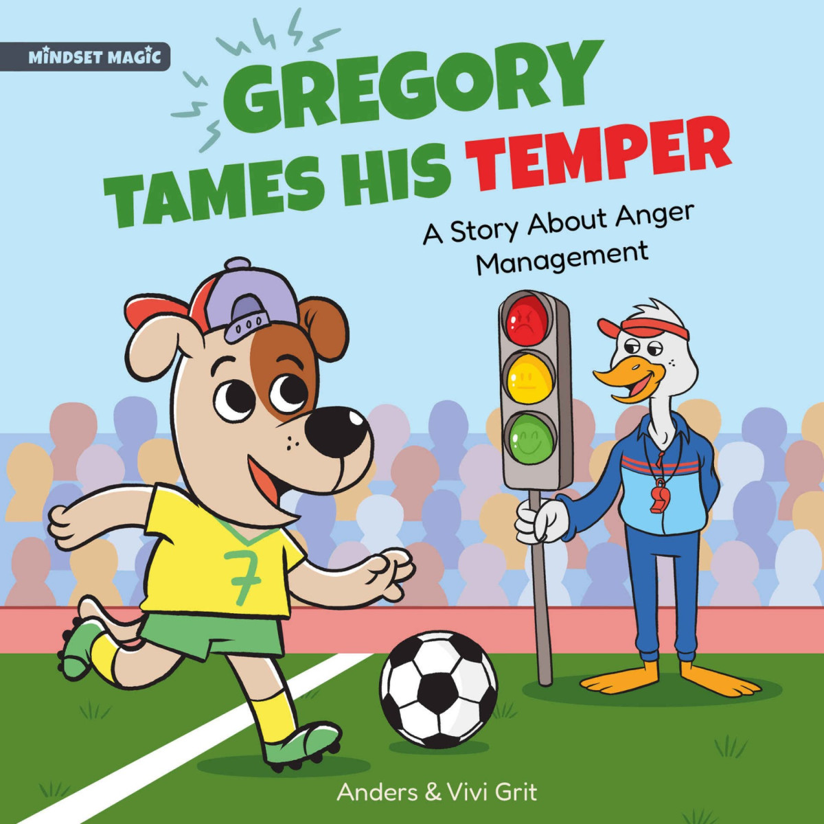 Gregory Tames His Temper A Story About Anger Management For Kids How A Little Dog Learned To Control His Anger And Achieved His Dreams In Sports Mindset Magic Anders Grit Vivi Grit