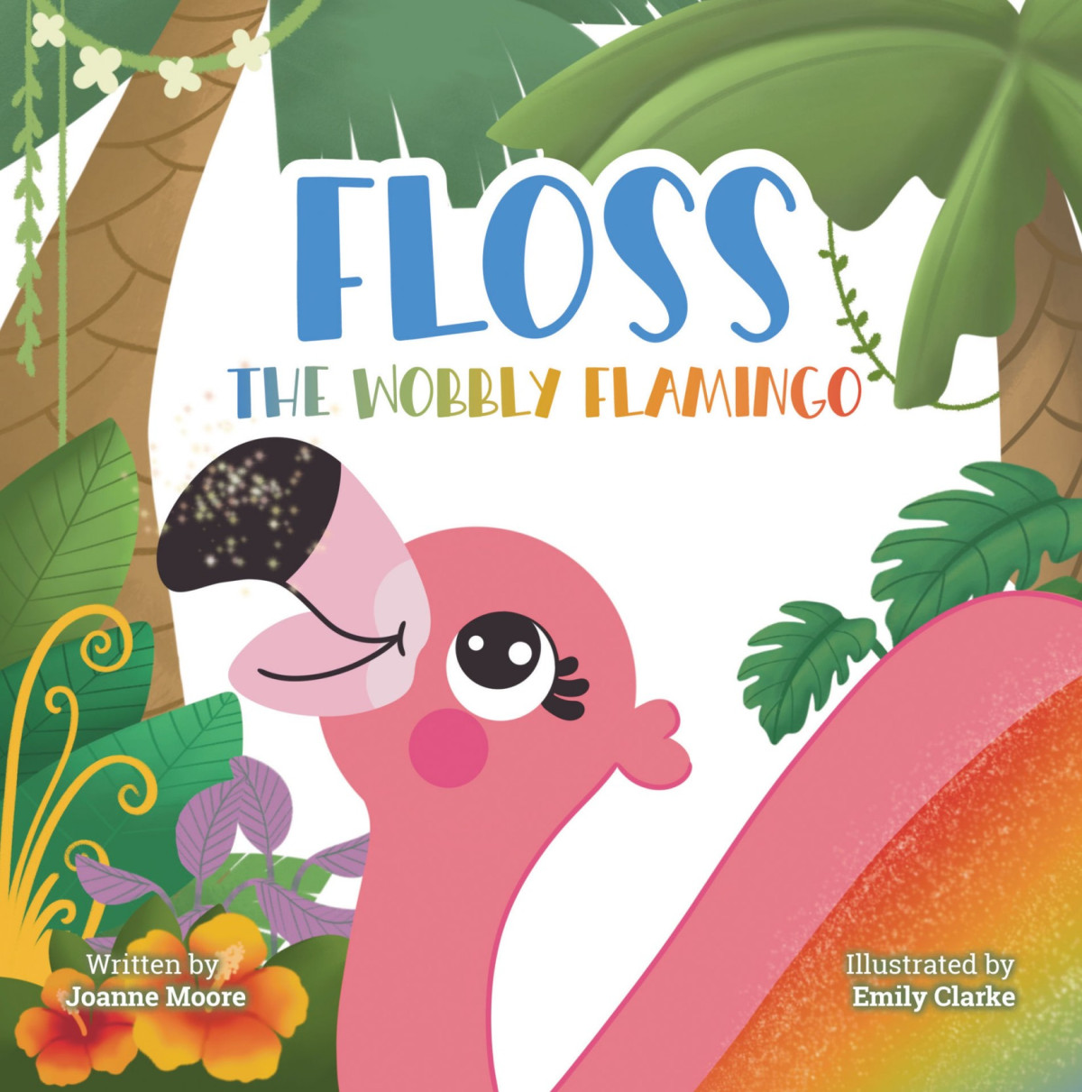 Floss The Wobbly Flamingo A Heartwarming Story About Differences Disability Teamwork And Selfbelief Joanne Moore