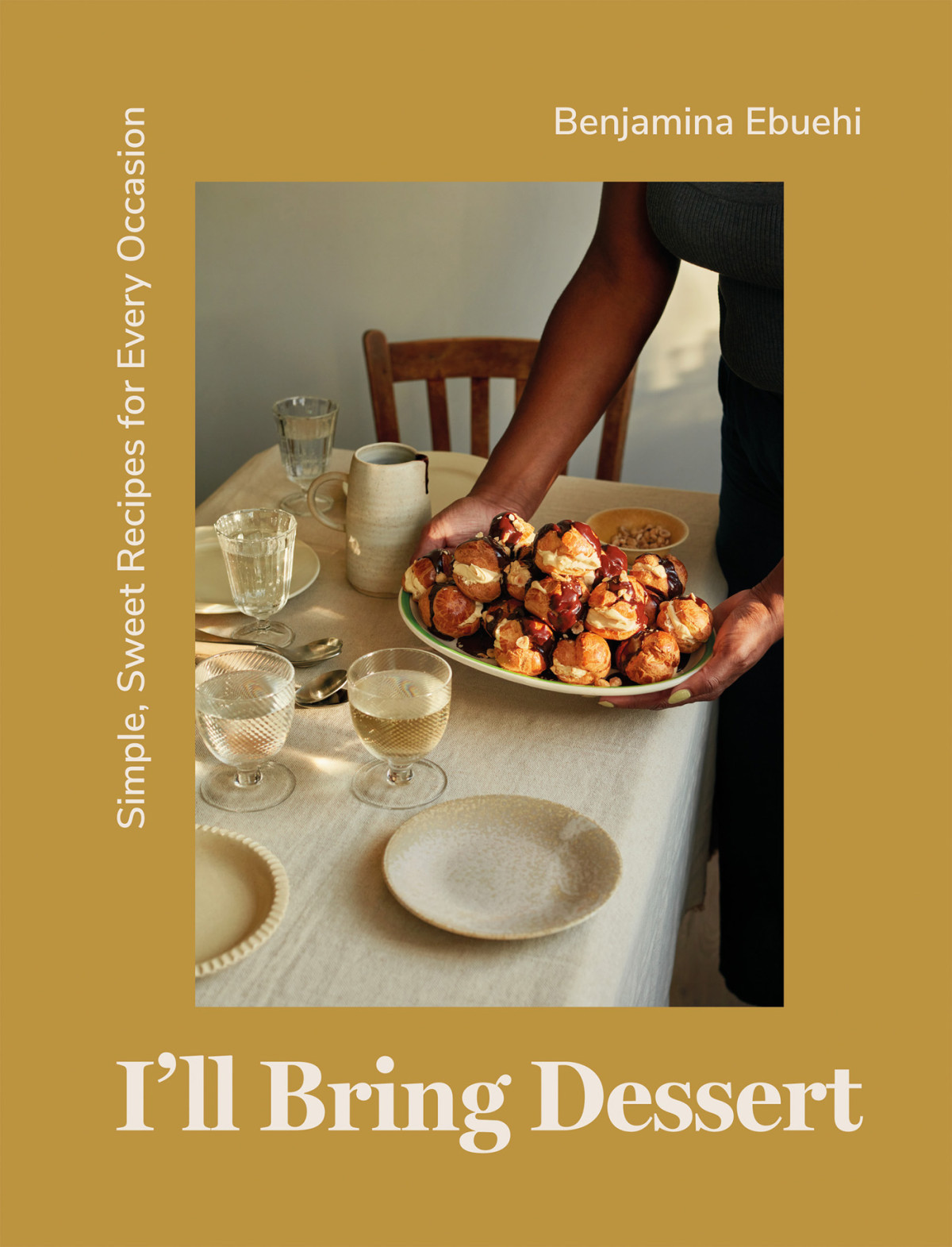 Ill Bring Dessert Simple Sweet Recipes For Every Occasion 1st Edition Benjamina Ebuehi