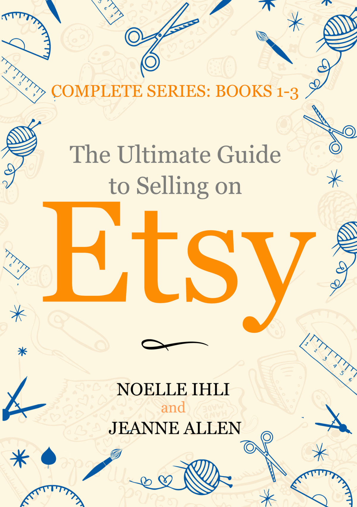 The Ultimate Guide To Selling On Etsy Noelle Ihli Jeanne Allen