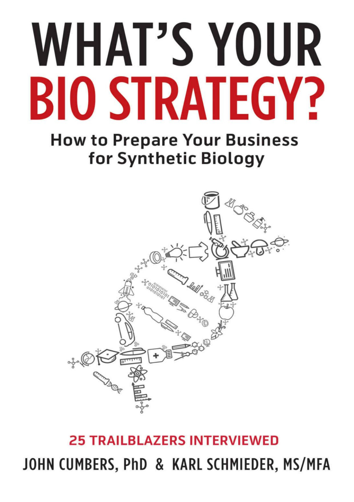 Whats Your Bio Strategy How To Prepare Your Business For The Age Of Synthetic Biology John Cumbers Karl Schmieder