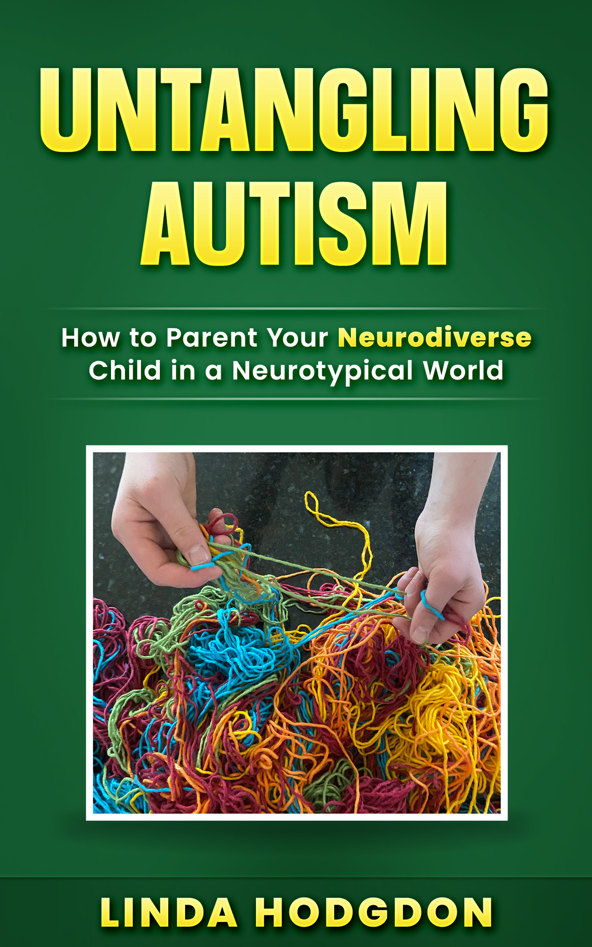 Untangling Autism How To Parent Your Neurodiverse Child In A Neurotypical World Linda Hodgdon