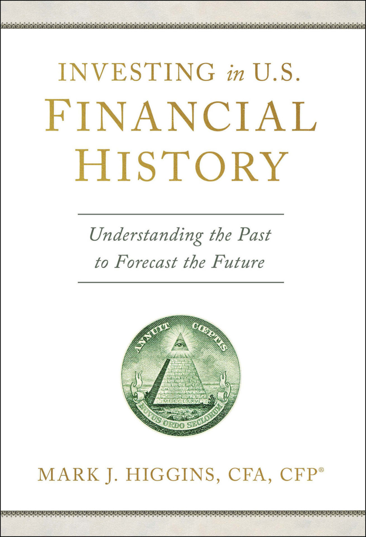 Investing In Us Financial History Understanding The Past To Forecast The Future 1st Edition Higgins