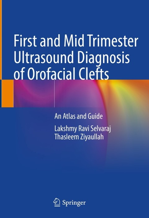 First And Mid Trimester Ultrasound Diagnosis Of Orofacial Clefts An Atlas And Guide 2nd Edition Lakshmy Ravi Selvaraj