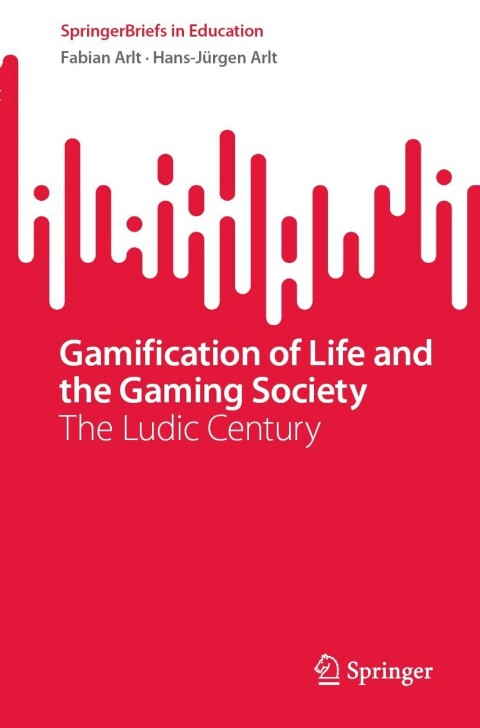 Gamification Of Life And The Gaming Society The Ludic Century 1st Edition Fabian Arlt