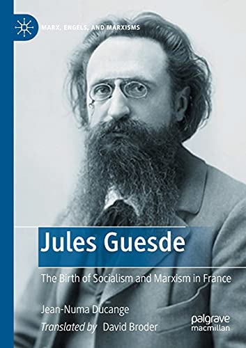 Jules Guesde The Birth Of Socialism And Marxism In France 1st Edition Jeannuma Ducange