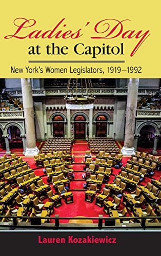 Ladies Day At The Capitol New Yorks Women Legislators 19191992 Lauren Kozakiewicz