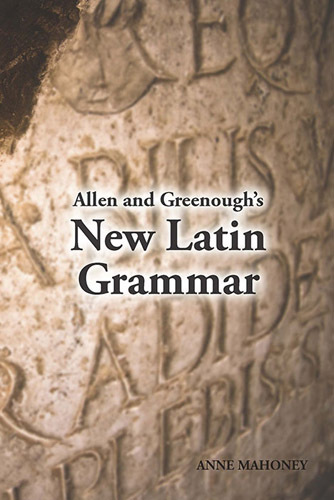 Allen And Greenoughs New Latin Grammar Anne Mahoney Ed