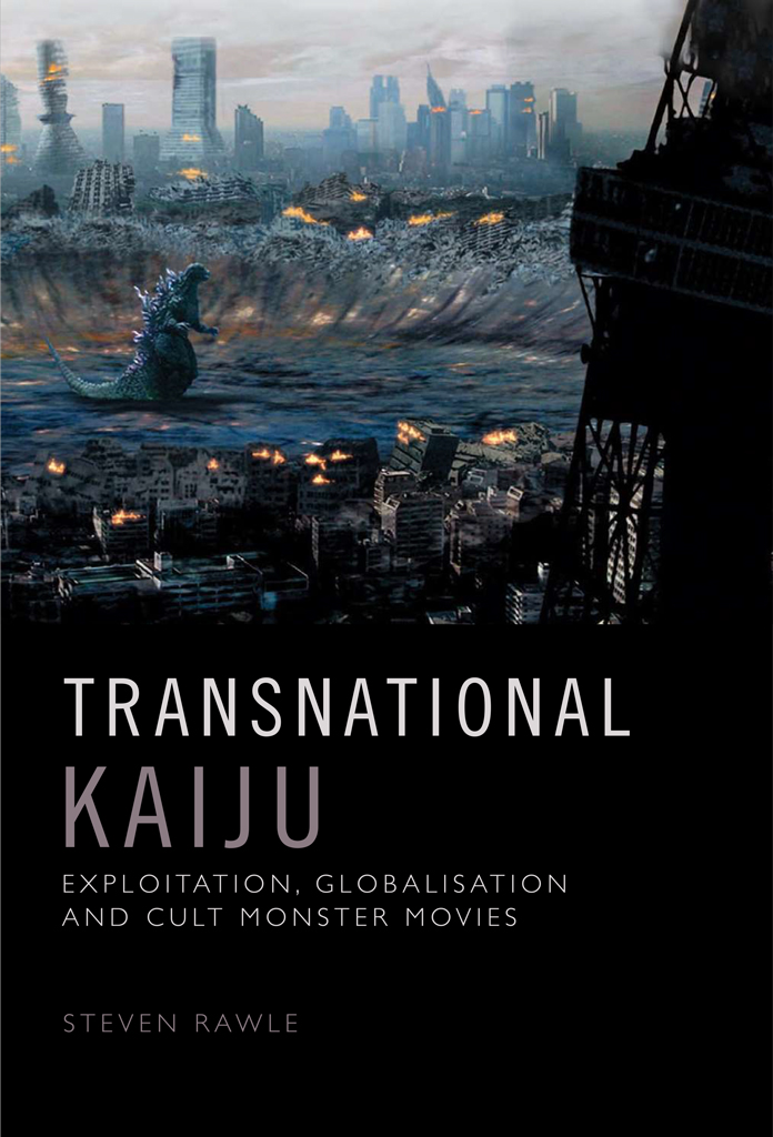 Transnational Kaiju Exploitation Globalisation And Cult Monster Movies 1st Edition Steven Rawle