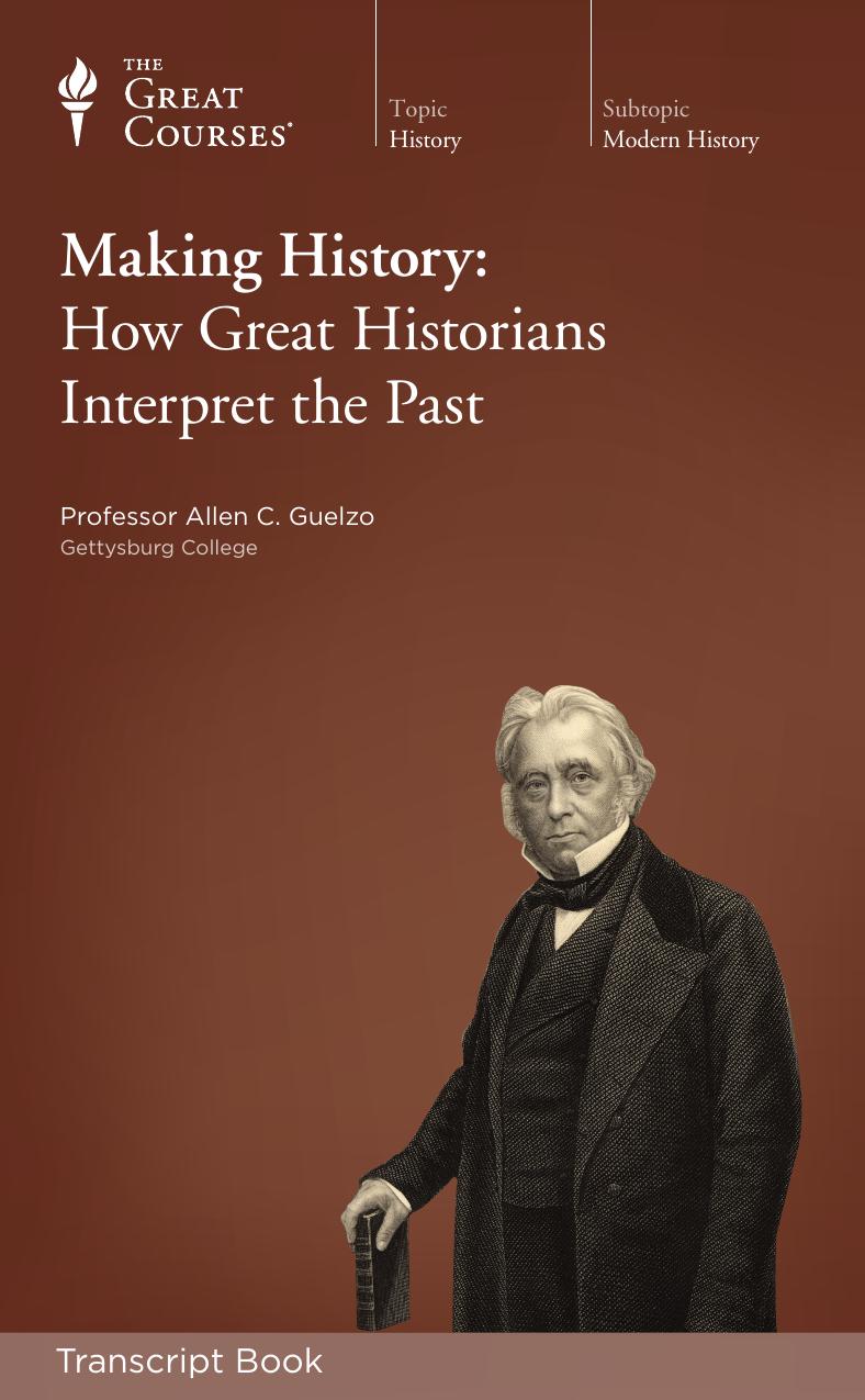Making History How Great Historians Interpret The Past First Allen C Guelzo