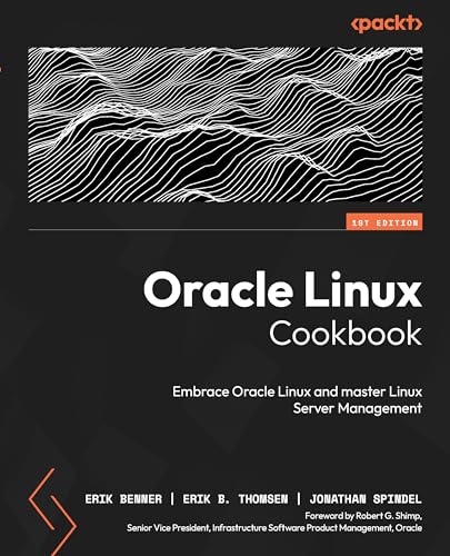 Oracle Linux Cookbook Embrace Oracle Linux And Master Linux Server Management Erik Benner