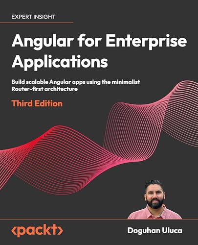Angular For Enterprise Applications Build Scalable Angular Apps 3rd Edition 3rd Edition Doguhan Uluca