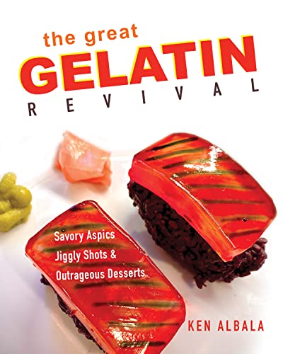 The Great Gelatin Revival Savory Aspics Jiggly Shots And Outrageous Desserts First Edition Ken Albala