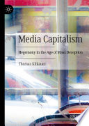 Media Capitalism Hegemony In The Age Of Mass Deception Thomas Klikauer