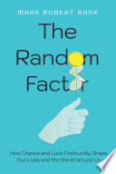 The Random Factor How Chance And Luck Profoundly Shape Our Lives And The World Around Us Mark Robert Rank