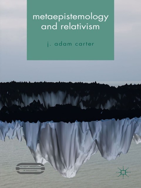Metaepistemology And Relativism J Carter