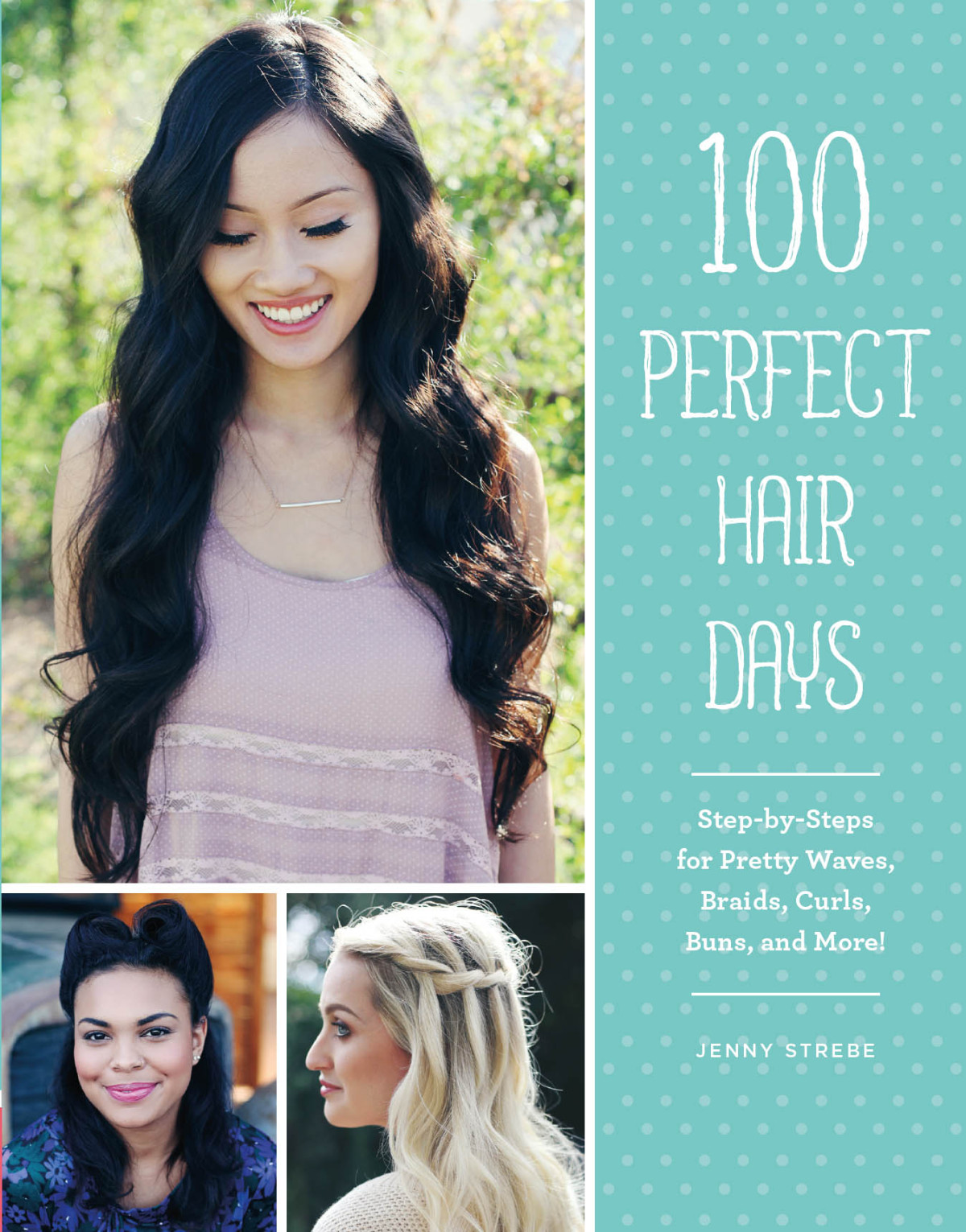 100 Perfect Hair Days Stepbysteps For Pretty Waves Braids Curls Buns And More Jenny Strebe