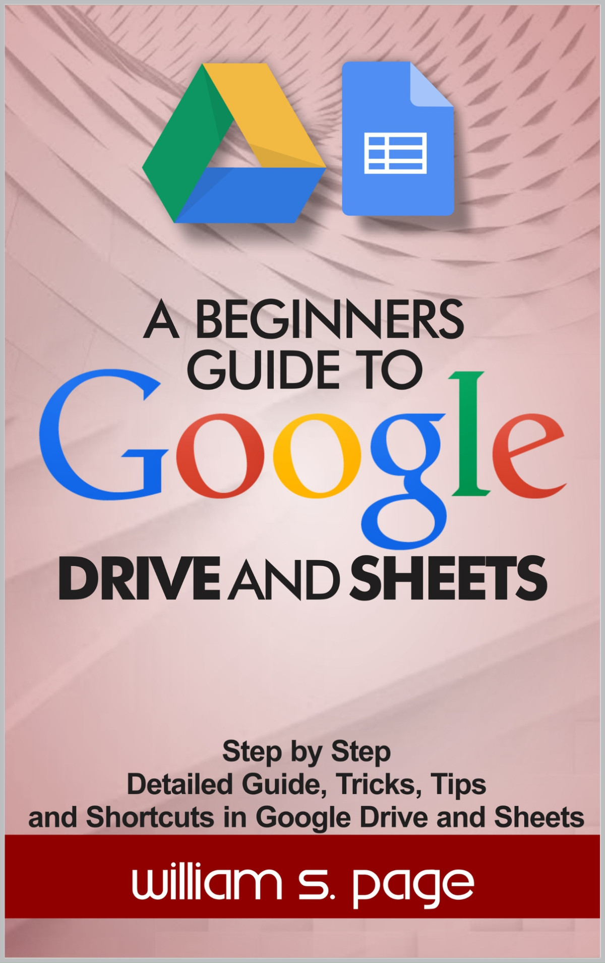 A Beginners Guide To Google Drive And Sheets Step By Step Detailed Guide Tricks Tips And Shortcuts In Google Drive And Sheets William S Page