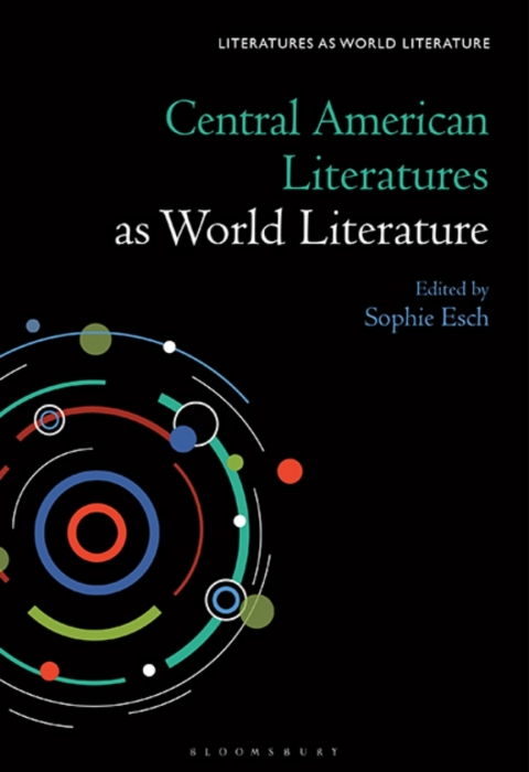 Central American Literatures As World Literature Sophie Esch