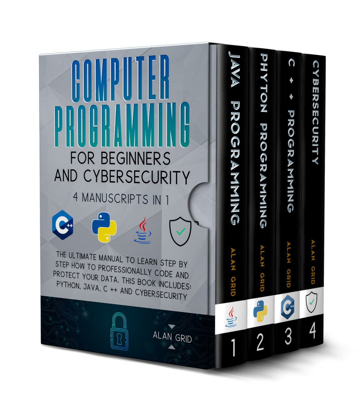 Computer Programming For Beginners And Cybersecurity 4 Manuscripts In 1 The Ultimate Manual To Learn Step By Step How To Professionally Code And Protect Your Data This Book Includes Python Java C And Cybersecurity Alan Grid