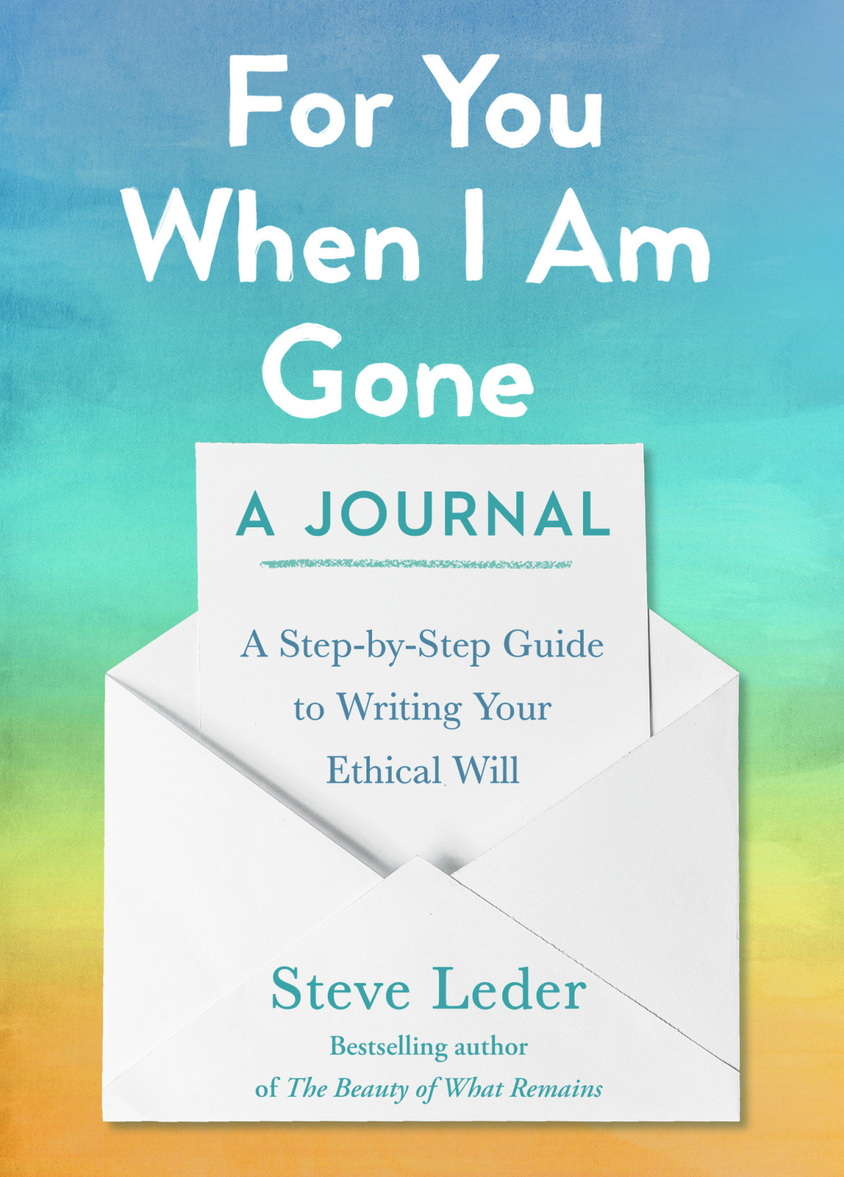 For You When I Am Gone A Stepbystepguide To Writing Your Ethical Will Steve Leder